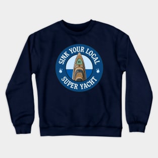 Sink Your Local Super Yacht - Anti Billionaire Crewneck Sweatshirt